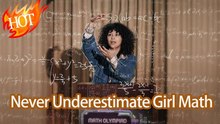 Never Underestimate Girl Math