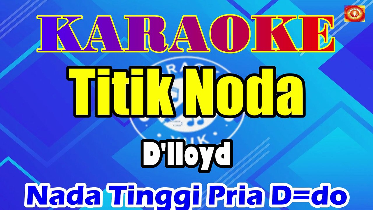 KARAOKE TITIK NODA NADA TINGGI PRIA D=DO