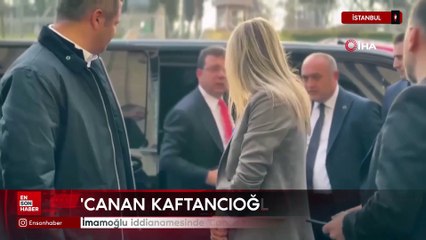 İmamoğlu iddianamesinde 'Canan Kaftancıoğlu' detayı