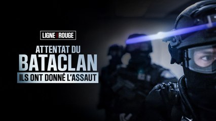 LIGNE ROUGE - Attentat du Bataclan, ils ont donné l'assaut