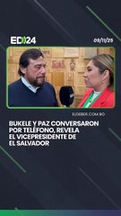 Bukele y Paz conversaron por teléfono, revela  el vicepresidente de  El Salvador