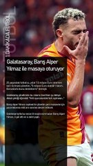 Galatasaray, Barış Alper Yılmaz ile masaya oturuyor