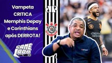 "SINCERAMENTE??? O MEMPHIS DEPAY e o CORINTHIANS hoje..." Vampeta CRITICA após DERROTA pro Ceará!