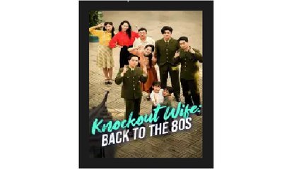 Knockout Wife Back to the 80s Chinese Drama - English Sub