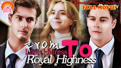💖From Lost Heiress to Royal Highness #Full 🐽 Top Movie 2025 - Sunshine Movies Channel