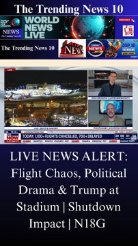 LIVE NEWS ALERT: Flight Chaos, Political Drama & Trump at Stadium | Shutdown Impact | N18G