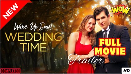 [New Drama] Wake Up, Dad! Wedding Time #dramashort #sereal - Full Movie