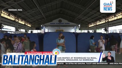 Libo-libong residente ng San Mateo at Rodriguez sa Rizal, lumikas; preemptive evacuation, isinagawa sa Marikina | Balitanghali