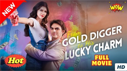 💖From Gold Digger to His Lucky Charm #Full 🐽 Top Movie 2025