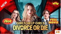 💖Girls Help Girls Divorce Or Die #Full 🐽 Top Movie 2025