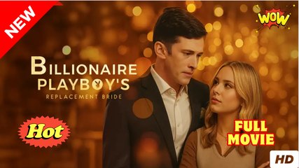 [New Drama] Billionaire Playboy’s Replacement Bride #dramashort #sereal - Full Movie