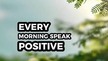 Every morning speak positive words