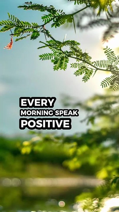 Every morning speak positive words