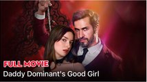 [Hot 2025🔥] Daddy Dominant's Good Girl - Dramabox
