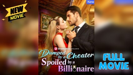 Dumped by a Cheater, Spoiled by a Billionaire - Full