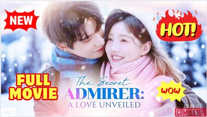 ♥️🌟 THE SECRET ADMIRER A LOVE UNVEILED Eng Sub