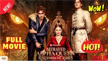 🧡🍏 🔥 Betrayed Alpha Queen Rises form the Ashes - Full