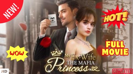 💥🎬 🔥 My Ex-Wife the Mafia Princess - Full