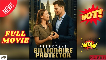 🍎🔥💥 Reluctant Billionaire Protector - Full Movie