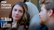 Lütfen Gel- Aşk Mantık İntikam 11. Bölüm