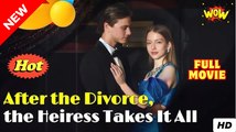 After the Divorce, the Heiress Takes It All Full Movie