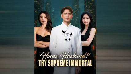 House Husband? Try Supreme Immortal (DUBBED) Full Movie