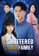 Shattered A Father's Support Family  - Drama FULL MOVIES ENGLISH SUB