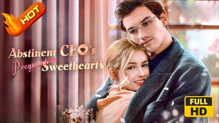 Abstinent CEO's Pregnant Sweetheart | Full Movie HD  -SweetRomance Romantic Love Drama ShortFilms Hot