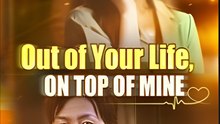 Out of Your Life, On Top of Mine  - Drama FULL MOVIES ENGLISH SUB