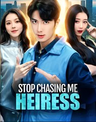 STOP CHASING ME HEIRESS  - Drama FULL MOVIES ENGLISH SUB