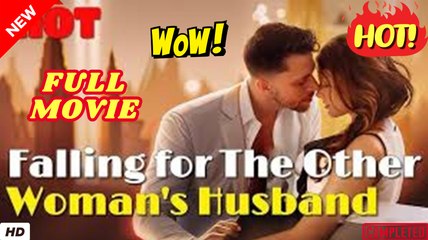Falling For The Other Woman’s Husband - (2025) Full Movie | HD | English Sub