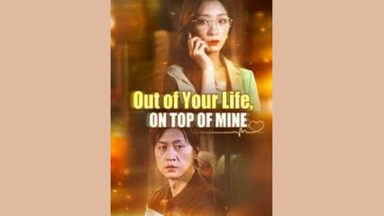 OUT F YOUR LIFE ON THE TOP OF MINE - FULL MOVIES ENGLISH SUB
