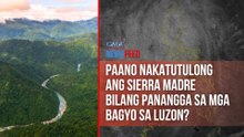 Paano nakatutulong ang Sierra Madre bilang panangga sa mga bagyo sa Luzon? | GMA Integrated Newsfeed