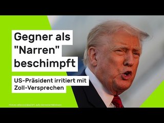 Donald Trump: Gegner als "Narren" beschimpft - US-Präsident irritiert mit Zoll-Versprechen