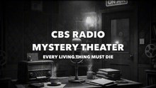 CBS Radio Mystery Theater - Every Living Thing Must Die (Old Time Radio Mystery)