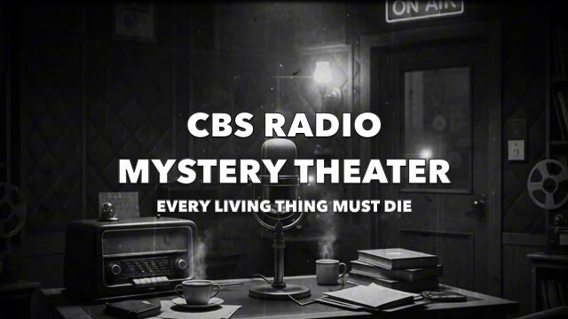 CBS Radio Mystery Theater - Every Living Thing Must Die (Old Time Radio Mystery)