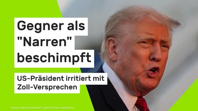 Donald Trump: Gegner als Narren beschimpft - US-Präsident irritiert mit Zoll-Versprechen