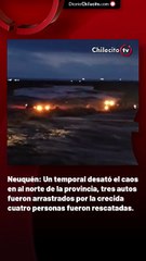 Neuquén: Un temporal desató el caos en al norte de la provincia, tres autos fueron arrastrados por la crecida cuatro personas fueron rescatadas.