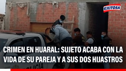 Crimen en Huaral: Sujeto acaba con la vida de su pareja y a sus dos hijastros