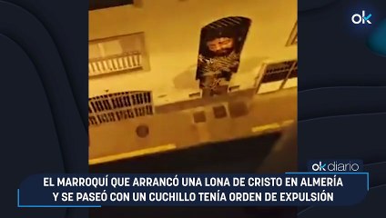 El marroquí que arrancó una lona de Cristo en Almería y se paseó con un cuchillo tenía orden de expulsión