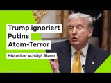 Donald Trump ignoriert Putins Atom-Terror - Historiker schlägt Alarm