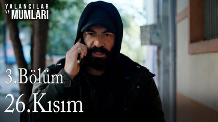 3.Bölüm 26 .Kısım-Yalancılar ve Mumları