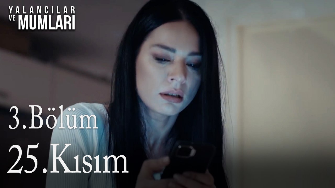3.Bölüm 25 .Kısım-Yalancılar ve Mumları
