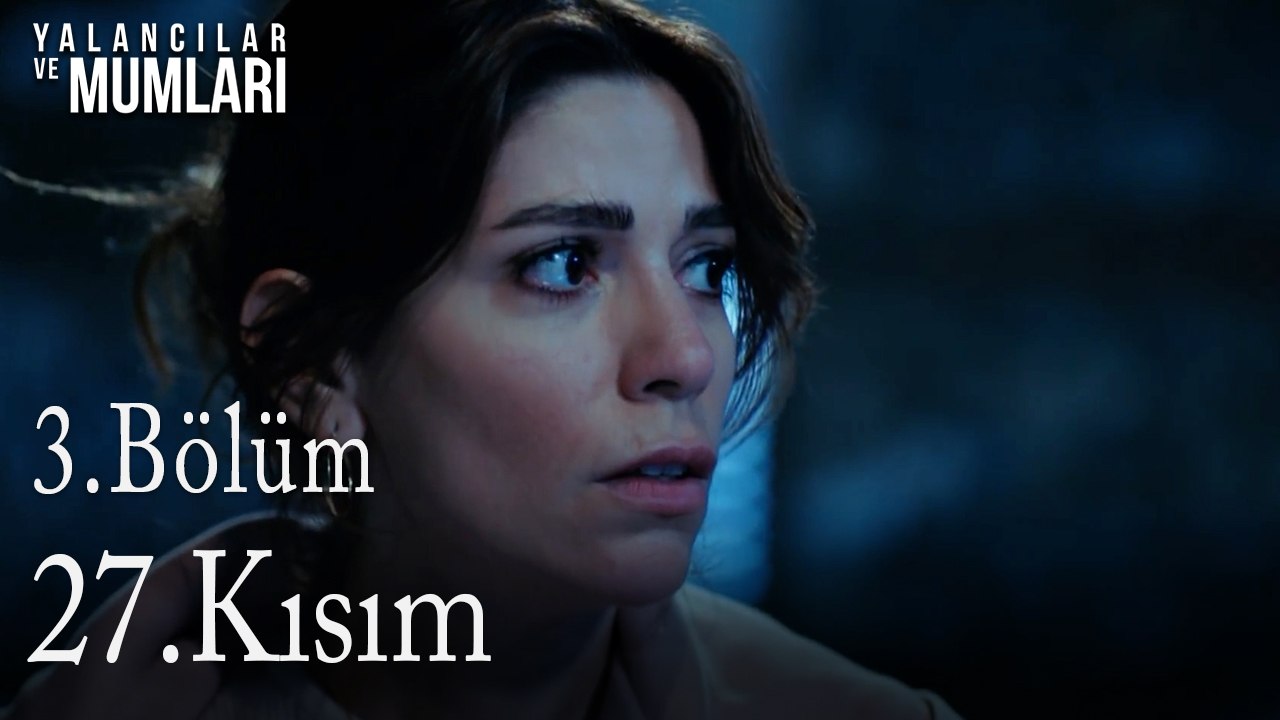 3.Bölüm 27 .Kısım-Yalancılar ve Mumları