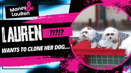 Clone & Bone?! LauRen Wants to Clone Her Dog…and we’re Losing It