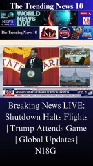 Breaking News LIVE: Shutdown Halts Flights | Trump Attends Game | Global Updates | N18G