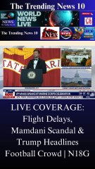 LIVE COVERAGE: Flight Delays, Mamdani Scandal & Trump Headlines Football Crowd | N18G