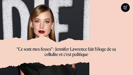 "Ce sont mes fesses" : Jennifer Lawrence fait l'éloge de sa cellulite et c'est politique