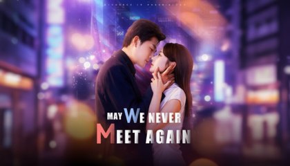 May We Never Meet Again (2025) - FULL [Eng Sub]