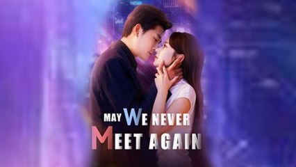 May We Never Meet Again Chinese Drama